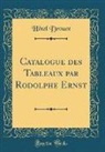 Hôtel Drouot - Catalogue des Tableaux par Rodolphe Ernst (Classic Reprint)