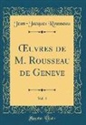 Jean-Jacques Rousseau - OEuvres de M. Rousseau de Geneve, Vol. 4 (Classic Reprint)