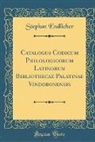 Stephan Endlicher - Catalogus Codicum Philologicorum Latinorum Bibliothecae Palatinae Vindobonensis (Classic Reprint)