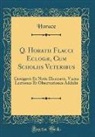 Horace Horace - Q. Horatii Flacci Eclogæ, Cum Scholiis Veteribus