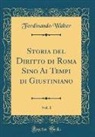 Ferdinando Walter - Storia del Diritto di Roma Sino Ai Tempi di Giustiniano, Vol. 1 (Classic Reprint)