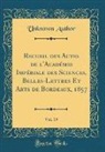 Unknown Author - Recueil des Actes de l'Académie Impériale des Sciences, Belles-Lettres Et Arts de Bordeaux, 1857, Vol. 19 (Classic Reprint)