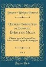 Jacques-Bénigne Bossuet - OEuvres Complètes de Bossuet, Évêque de Meaux, Vol. 1