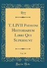 Livy Livy - T. LIVII Patavini Historiarum Libri Qui Supersunt, Vol. 14 (Classic Reprint)