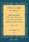 Friedrich Schiller - Briefwechsel Zwischen Schiller und Goethe in den Jahren 1794 bis 1805, Vol. 1