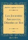 Madeleine Angélique de Gomez - Les Journées Amusantes, Dédiées au Roi, Vol. 6 (Classic Reprint)