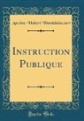 Antoine-Hubert Wandelaincourt - Instruction Publique (Classic Reprint)