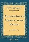 Sören Kierkegaard - Ausgewählte Christliche Reden (Classic Reprint)
