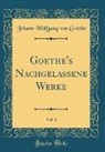 Johann Wolfgang von Goethe - Goethe's Nachgelassene Werke, Vol. 1 (Classic Reprint)
