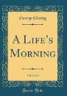 George Gissing - A Life's Morning, Vol. 3 of 3 (Classic Reprint)