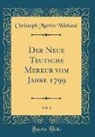 Christoph Martin Wieland - Der Neue Teutsche Merkur vom Jahre 1799, Vol. 1 (Classic Reprint)