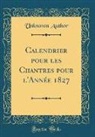 Unknown Author - Calendrier pour les Chantres pour l'Année 1827 (Classic Reprint)