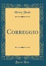 Henry Thode - Correggio (Classic Reprint)