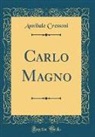 Annibale Cressoni - Carlo Magno (Classic Reprint)
