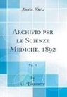 G. Bizzozero - Archivio per le Scienze Mediche, 1892, Vol. 16 (Classic Reprint)