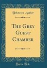 Unknown Author - The Grey Guest Chamber (Classic Reprint)
