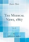 Unknown Author - The Medical News, 1867, Vol. 25 (Classic Reprint)