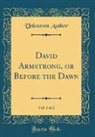 Unknown Author - David Armstrong, or Before the Dawn, Vol. 2 of 2 (Classic Reprint)