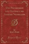 Paul Ernst - Die Prinzessin des Ostens und Andere Novellen (Classic Reprint)