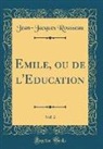 Jean-Jacques Rousseau - Emile, ou de l'Education, Vol. 2 (Classic Reprint)