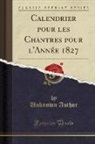 Unknown Author - Calendrier pour les Chantres pour l'Année 1827 (Classic Reprint)