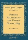 United States Congress - Foreign Relations of the United States, 1894 (Classic Reprint)