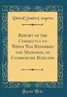 United States Congress - Report of the Committee to Whom Was Referred the Memorial of Commodore Rodgers (Classic Reprint)