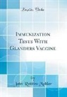 John Robbins Mohler - Immunization Tests with Glanders Vaccine (Classic Reprint)