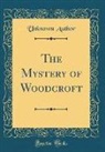 Unknown Author - The Mystery of Woodcroft (Classic Reprint)