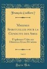 François Guilloré, François Guillore´ - Maximes Spirituelles pour la Conduite des Âmes, Vol. 1