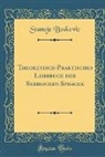 Stanoje Boskovic - Theoretisch-Praktisches Lehrbuch der Serbischen Sprache (Classic Reprint)