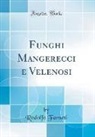 Rodolfo Farneti - Funghi Mangerecci e Velenosi (Classic Reprint)