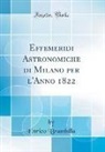Enrico Brambilla - Effemeridi Astronomiche di Milano per l'Anno 1822 (Classic Reprint)