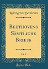 Ludwig van Beethoven - Beethovens Sämtliche Briefe, Vol. 2 (Classic Reprint)