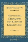 Fyodor Dostojewski - Netotschka Njeswanowa und Kleinere Erzählungen (Classic Reprint)