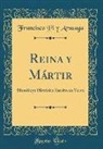 Francisco Pi y. Arsuaga - Reina Y Mártir: Monólogo Histórico Escrito En Verso (Classic Reprint)