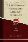 Livy Livy - T. LIVII Patavini Historiarum Libri Qui Supersunt, Vol. 14 (Classic Reprint)