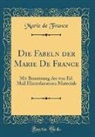 Marie De France - Die Fabeln Der Marie de France: Mit Benutzung Des Von Ed. Mall Hinterlassenen Materials (Classic Reprint)