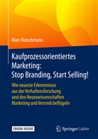Marc Rutschmann - Kaufprozessorientiertes Marketing: Stop Branding, Start Selling!