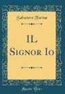 Salvatore Farina - IL Signor Io (Classic Reprint)