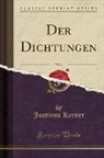 Justinus Kerner - Der Dichtungen, Vol. 1 (Classic Reprint)