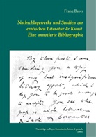 Franz Bayer - Nachschlagewerke und Studien zur erotischen Literatur & Kunst Eine annotierte Bibliographie