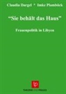 Claudi Dargel, Claudia Dargel, Imke Plamböck - Sie behält das Haus ¿ Frauenpolitik in Libyen