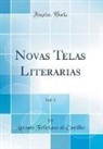 Antonio Feliciano De Castilho - Novas Telas Literarias, Vol. 1 (Classic Reprint)