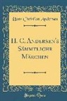 Hans  Christian Andersen - H. C. Andersen's Sämmtliche Märchen (Classic Reprint)