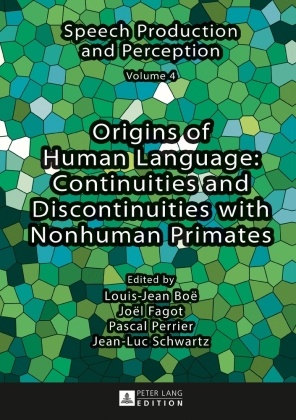 Louis-Jean Boë, Joël Fagot, Pascal Perrier, Jean-Luc Schwartz - Origins of Human Language: Continuities and Discontinuities with Nonhuman Primates