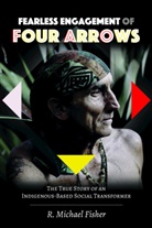 R Michael Fisher, R. Michael Fisher, Shirley R. Steinberg - Fearless Engagement of Four Arrows