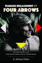 R. Michael Fisher, Shirley R. Steinberg - Fearless Engagement of Four Arrows