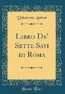 Unknown Author - Libro De' Sette Savi di Roma (Classic Reprint)