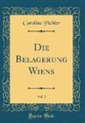Caroline Pichler - Die Belagerung Wiens, Vol. 3 (Classic Reprint)